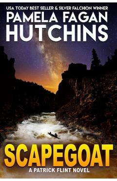 Scapegoat: A Patrick Flint Novel - Pamela Fagan Hutchins