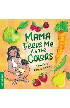Mama Feeds Me All the Colors: A Book of Breastfeeding - Duopress Labs