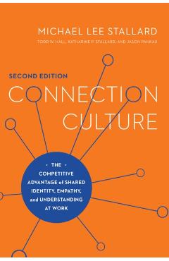 Connection Culture: The Competitive Advantage of Shared Identity, Empathy, and Understanding at Work - Michael Lee Stallard