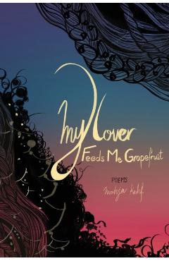 My Lover Feeds Me Grapefruit - Mohja Kahf - Imagine 1