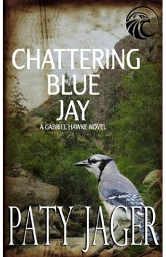 Chattering Blue Jay: Gabriel Hawke Novel - Paty Jager