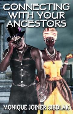 Connecting With Your Ancestors - Monique Joiner Siedlak