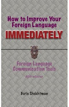 How to Improve Your Foreign Language Immediately, Fourth Edition - Boris Shekhtman
