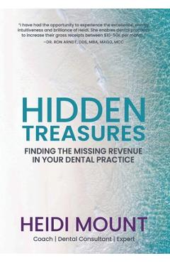 Hidden Treasures: Finding the Missing Revenue in Your Dental Practice - Heidi Mount