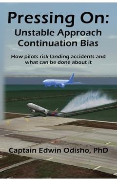 Pressing On: Unstable Approach Continuation Bias - Edwin V. Odisho