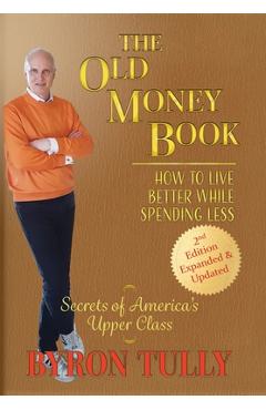 The Old Money Book: How to Live Better While Spending Less - Byron Tully