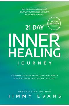 21 Day Inner Healing Journey: A Personal Guide to Healing Past Hurts and Becoming Emotionally Healthy - Jimmy Evans