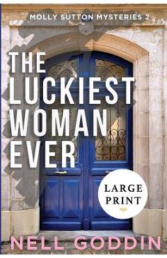 The Luckiest Woman Ever: (Molly Sutton Mysteries 2) LARGE PRINT - Nell Goddin