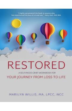 Restored: A Self-Paced Grief Workbook for Your Journey From Loss to Life - Marilyn Willis Lpcc Ncc