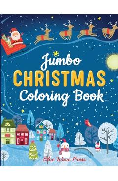 Jumbo Christmas Coloring Book: More Than 100 Christmas Pages to Color Including Santa, Christmas Trees, Reindeer, Snowman - Blue Wave Press