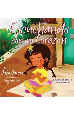 Escuchando con mi Coraz�n: Un cuento de bondad y autocompasi�n - Gabi Garcia