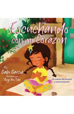 Escuchando con mi Coraz�n: Un cuento de bondad y autocompasi�n - Gabi Garcia