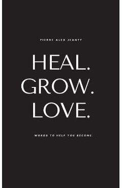 Heal. Grow. Love. - Pierre Alex Jeanty