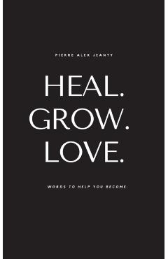 Heal. Grow. Love. - Pierre Alex Jeanty