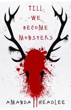Till We Become Monsters - Amanda Headlee