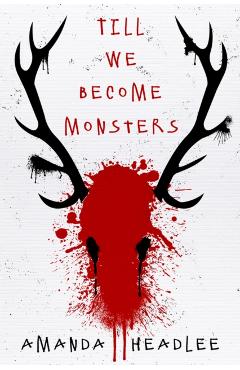 Till We Become Monsters - Amanda Headlee