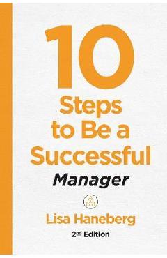 10 Steps to Be a Successful Manager - Lisa Haneberg
