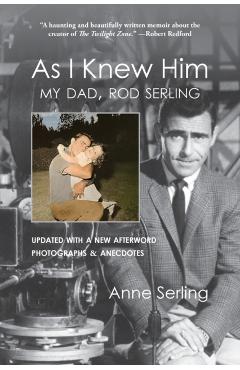 As I Knew Him: My Dad, Rod Serling - Anne Serling