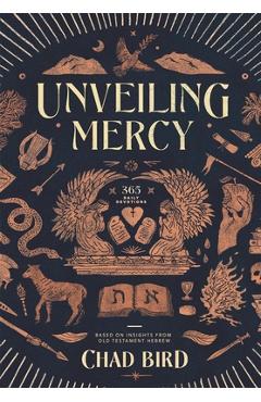 Unveiling Mercy: 365 Daily Devotions Based on Insights from Old Testament Hebrew - Chad Bird