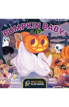 Pumpkin Baby!: A Hazy Dell Flap Book - Elias Barks
