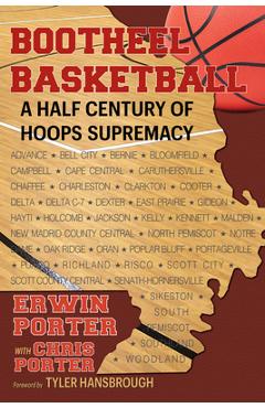 Bootheel Basketball--A Half Century of Hoops Supremacy - Erwin Porter
