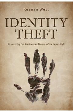 Identity Theft: Discovering the truth about Black History in the Bible - Keenan West