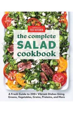 The Complete Salad Cookbook: A Fresh Guide to 200+ Vibrant Dishes Using Greens, Vegetables, Grains, Proteins, and More - America's Test Kitchen