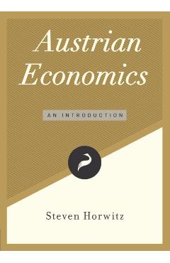 Austrian Economics: An Introduction - Steven Horwitz