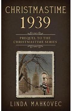 Christmastime 1939: Prequel to the Christmastime Series - Linda Mahkovec
