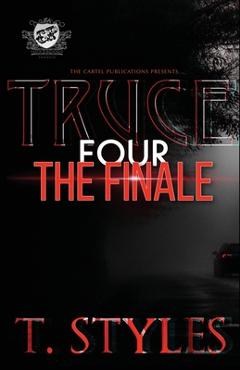Truce 4: the finale (the cartel publications presents) - t. styles