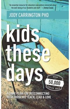 Kids These Days: A Game Plan For (Re)Connecting With Those We Teach, Lead, & Love - Jody Carrington