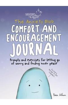 Sweatpants & Coffee: The Anxiety Blob Comfort and Encouragement Journal: Prompts and Exercises for Letting Go of Worry and Finding Inner Peace - Nanea Hoffman