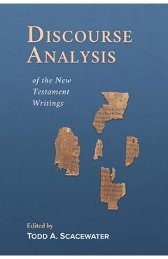 Discourse Analysis of the New Testament Writings - Todd A. Scacewater
