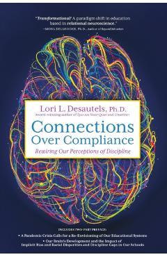 Connections Over Compliance: Rewiring Our Perceptions of Discipline - Lori L. Desautels