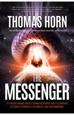 The Messenger:: It\'s Headed Towards Earth! It Cannot Be Stopped! and It\'s Carrying the Secret of America\'s, the Word\'s, and Your Tomor - Thomas R. Horn
