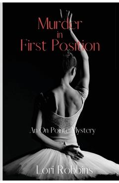 Murder in First Position: An On Pointe Mystery - Lori Robbins