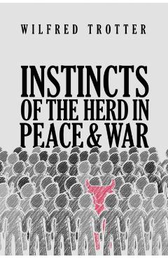 Instincts of the Herd in Peace and War - Wilfred Trotter