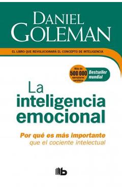 La Inteligencia Emocional: Por Qu� Es M�s Importante Que El Cociente Intelectual / Emotional Intelligence - Daniel Goleman