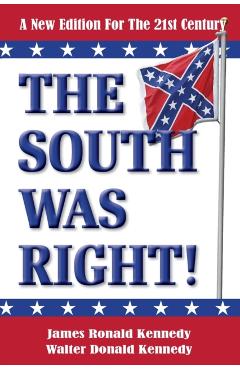 The South Was Right!: A New Edition for the 21st Century - Walter Donald Kennedy
