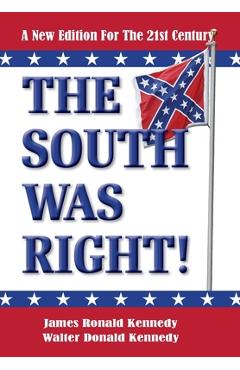 The South Was Right!: A New Edition for the 21st Century - James Ronald Kennedy