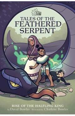 Rise of the Halfling King (Tales of the Feathered Serpent #1) - David Bowles