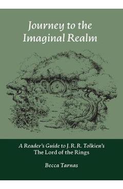 Journey to the Imaginal Realm: A Reader\'s Guide to J. R. R. Tolkien\'s The Lord of the Rings - Becca Tarnas