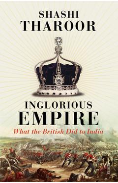 Inglorious Empire: What the British Did to India - Shashi Tharoor