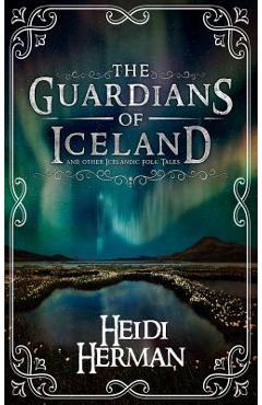 The Guardians of Iceland and other Icelandic Folk Tales - Heidi Herman