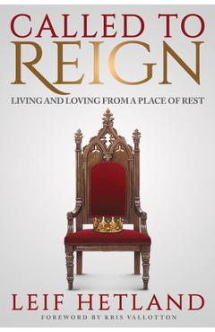 Called to Reign: Living and Loving from a Place of Rest - Leif Hetland