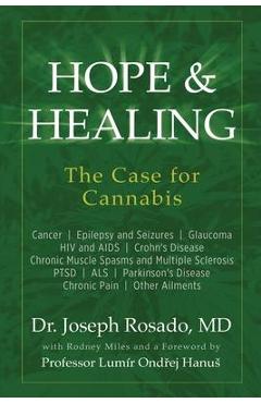 Hope & Healing, The Case for Cannabis: Cancer Epilepsy and Seizures Glaucoma HIV and AIDS Crohn\'s Disease Chronic Muscle Spasms and Multiple Sclerosis - Joseph Rosado