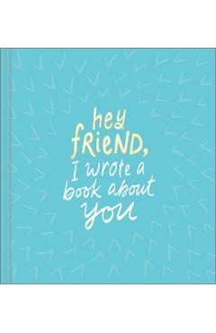 Hey Friend, I Wrote a Book about You