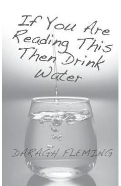 FLEMING If You Are Reading This Then Drink Water - Daragh Fleming