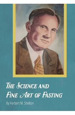 The Science and Fine Art of Fasting - Herbert M. Shelton