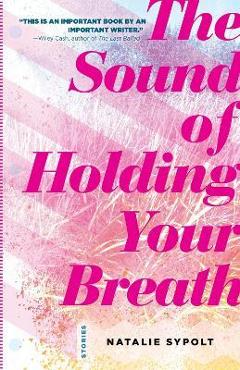 The sound of holding your breath: stories - natalie sypolt